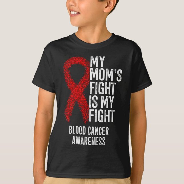 My Mom's Fight Is My Fight Blood Cancer Awareness  T-Shirt (Front)