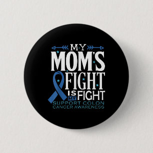 My Moms Fight Is My Fight Colon Cancer Awareness  2 Inch Round Button
