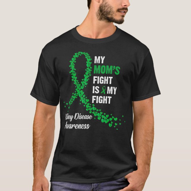 My Moms Fight Is My Fight Kidney Disease Awareness T-Shirt (Front)