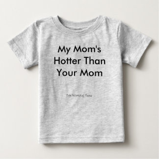 My Mom's Hotter Than Your Mom Baby T-Shirt