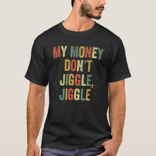 My Money Don't Jiggle Jiggle It Folds Meme Viral T-Shirt