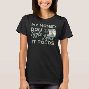 My Money Don't Jiggle Jiggle It Folds T-Shirt