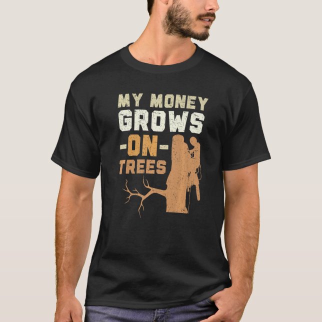 My Money Grows On Trees Arborist Logger Wood Whisp T-Shirt (Front)