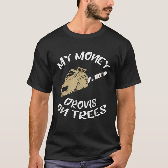 My Money Grows On Trees - Funny Logger Arborist Ch T-Shirt (Front)