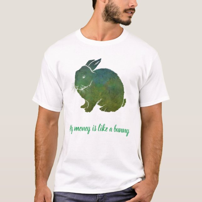 My Money Will Multiply Like Bunnies T-Shirt (Front)