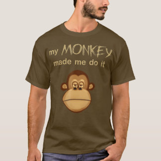 My Monkey Made Me Do It Funny Joke Monkey Face T-Shirt