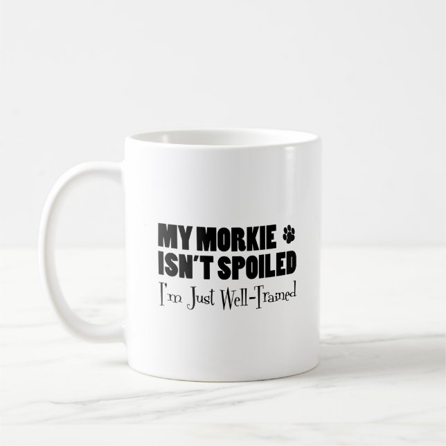 My Morkie Isn't Spoiled I'm Just Well Trained Coffee Mug (Left)