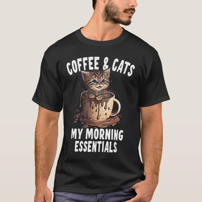 My Morning Essentials Coffee And Cats  2 T-Shirt (Front)