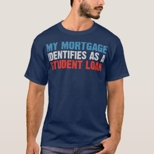 My Mortgage Identifies As A Student Loan Cancel St T-Shirt