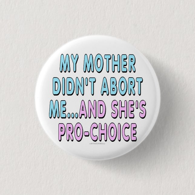 My mother didn't abort me... 1 inch round button (Front)