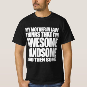 My mother in law thinks I'm awesome T-Shirt