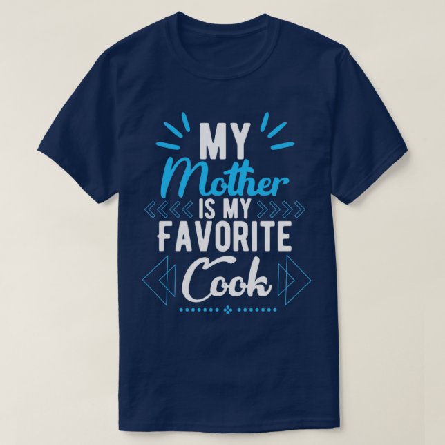 My mother is my favorite cook T-Shirt (Design Front)