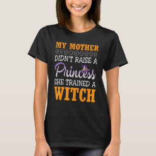 My Mother Mommy Didn't Raise A Princess She Traine T-Shirt