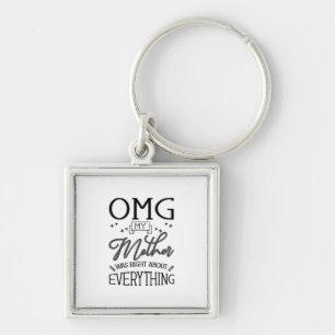 My Mother Right About Everything Keychain