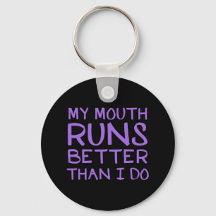 My Mouth Runs Better Than I Do Keychain