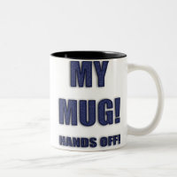 MY MUG! HANDS OFF! mug