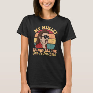 My Mullet Brings All The Girls To The Yard Redneck T-Shirt