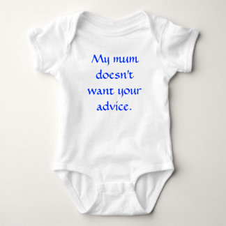 My mum doesn't want your advice. baby bodysuit