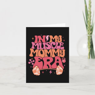 My Muscle Mom Era Fun Mommy Gymer Happy Mother's D Card