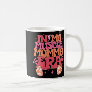 My Muscle Mom Era Fun Mommy Gymer Happy Mother's D Coffee Mug