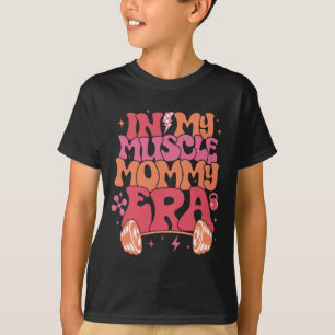 My Muscle Mom Era Fun Mommy Gymer Happy Mother's D T-Shirt