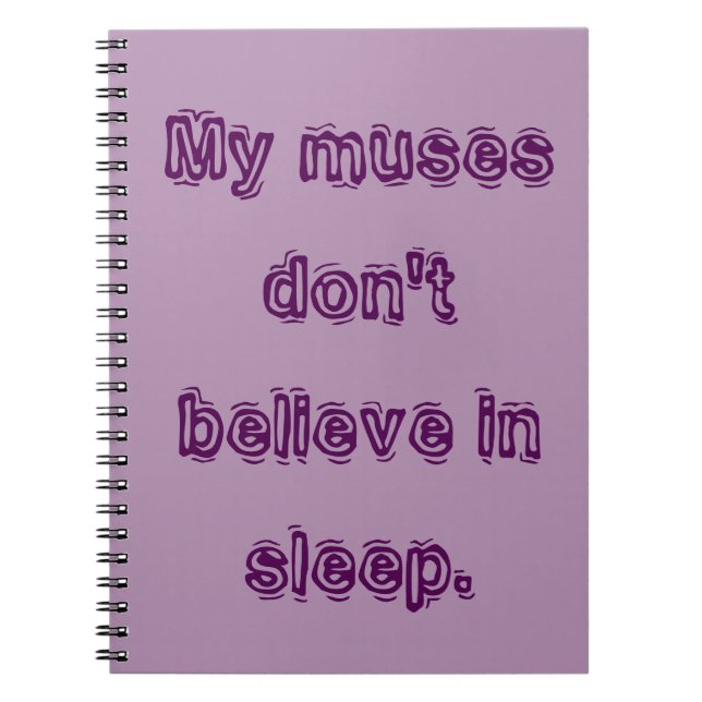 My muses don't believe in sleep. notebook (Front)