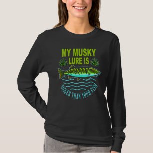 My Musky Lure Is Bigger Than Your Fish T-Shirt