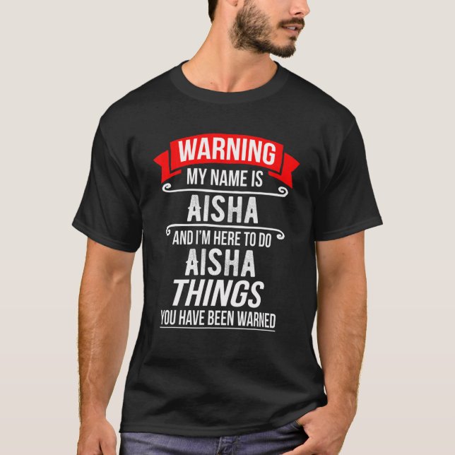 My Name Is Aisha And I'm Here To Do Aisha Things A T-Shirt (Front)