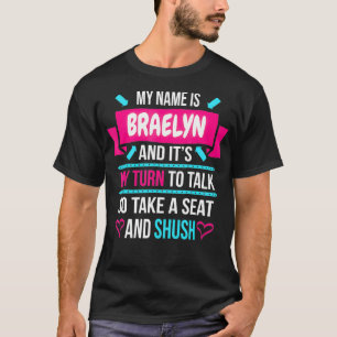 My Name Is Braelyn and It's My Turn To Talk So Shu T-Shirt