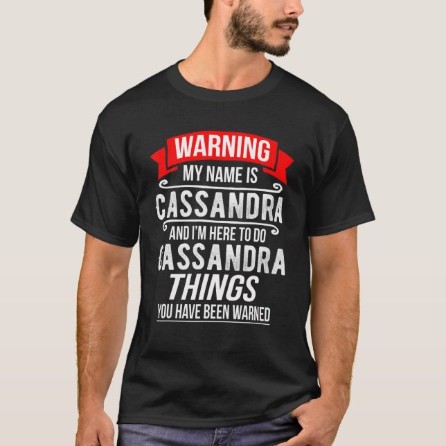 My Name Is Cassandra And I'm Here To Do Cassandra T-Shirt (Front)