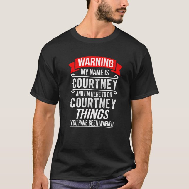 My Name Is Courtney And I'm Here To Do Courtney Th T-Shirt (Front)
