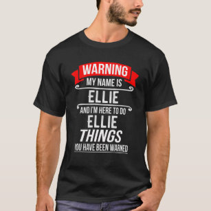 My Name Is Ellie And I'm Here To Do Ellie Things T-Shirt