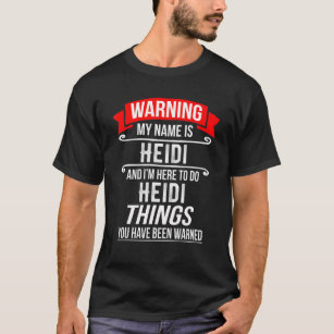 My Name Is Heidi And I'm Here To Do Heidi Things T-Shirt