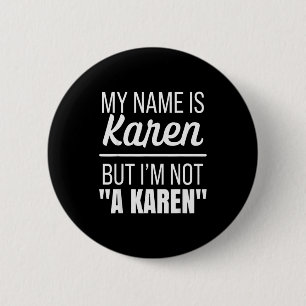 My Name Is Karen But I'm Not A Karen Funny Humor J 2 Inch Round Button