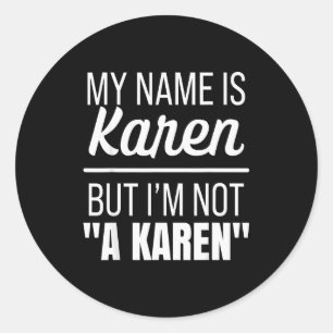 My Name Is Karen But I'm Not A Karen Funny Humor J Classic Round Sticker