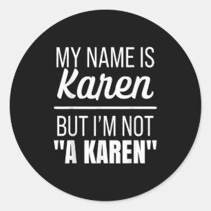 My Name Is Karen But I'm Not A Karen Funny Humor J Classic Round Sticker