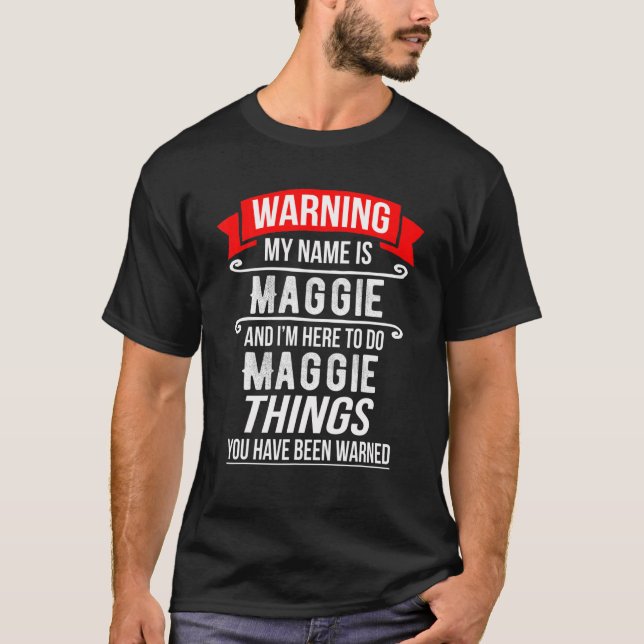 My Name Is Maggie And I'm Here To Do Maggie Things T-Shirt (Front)