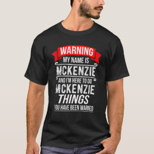 My Name Is Mckenzie And I'm Here To Do Mckenzie Th T-Shirt