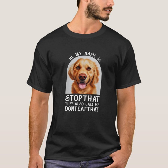 My Name Is Stopthat Funny Hyper Golden Retriever D T-Shirt (Front)