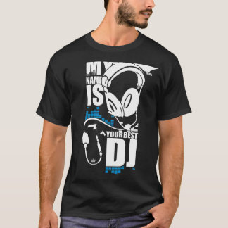 My Name Is Your Best Dj T-Shirt