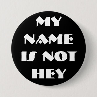 MY NAMEIS NOTHEY - Customized 3 Inch Round Button