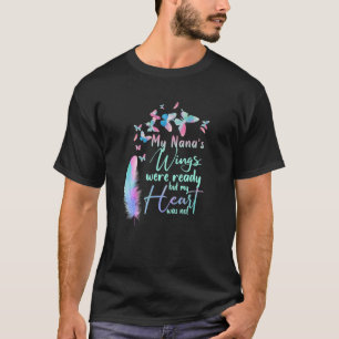 My Nana's Wings Were Ready But My Heart Was Not Lo T-Shirt