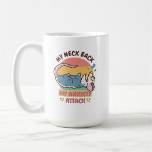 MY NECK BACK MY ANXIETY ATTACK  COFFEE MUG