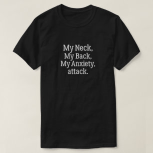 My Neck My Back My Anxiety Attack Anxiety Awarenes T-Shirt