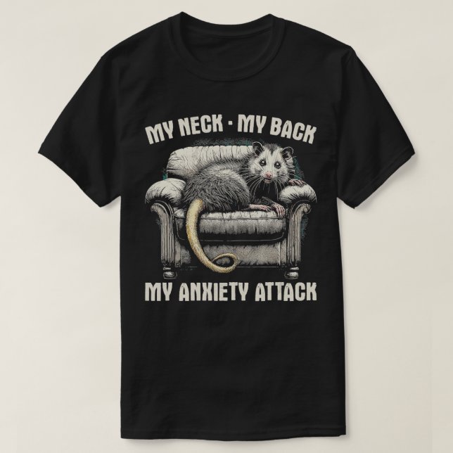 My Neck My Back My Anxiety Attack Funny Opossum Jo T-Shirt (Design Front)