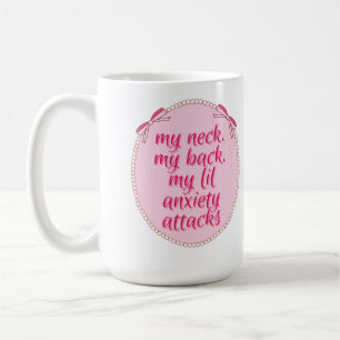 My Neck My Back My Lil Anxiety Attacks Design Coffee Mug