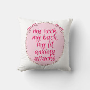 My Neck My Back My Lil Anxiety Attacks Design Throw Pillow