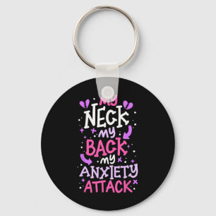 My Neck My Ck My Anxiety Attack _3  Keychain