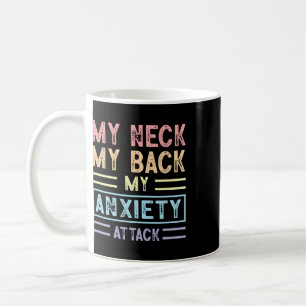 My Neck My Ck My Anxiety Attack Psychology Mental Coffee Mug
