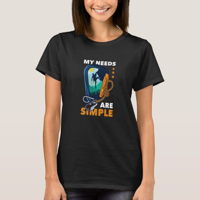 My Needs Are Really Simple Activity Rock Climbing  T-Shirt (Front)
